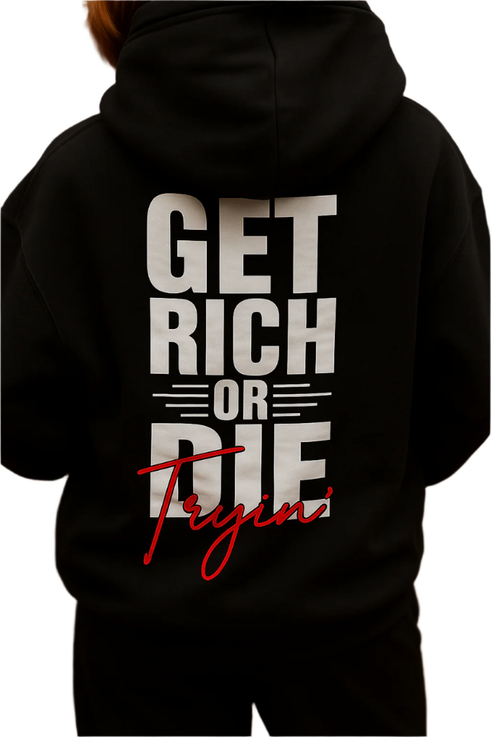 Black hoodie with 'GET RICH OR DIE TRYIN'' text on the back, worn by a person.