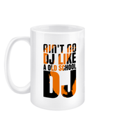 Ain't No DJ Like A Old School DJ β 15oz Ceramic Mug
