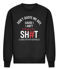 Don't Quote Me Boy - Heavyweight Signature Sweatshirt