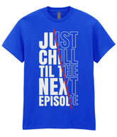Just Chill Till The Next Episode - Hip Hop T-Shirt - 5 Colours