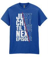 Just Chill Till The Next Episode - Hip Hop T-Shirt - 5 Colours