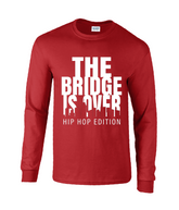 The Bridge Is Over - Long Sleeve T-Shirt