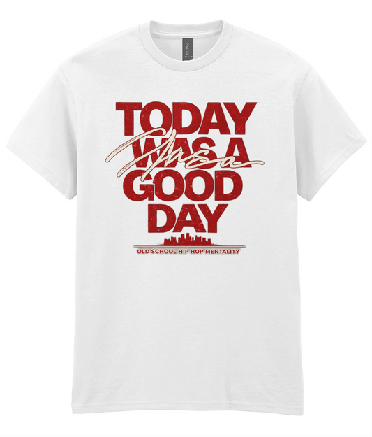 Today Was A Good Day - Hip Hop T-Shirt