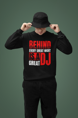 BEHIND EVERY GREAT NIGHT IS A GREAT DJ - Sweatshirt 5 Colours