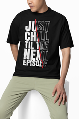 Just Chill Till The Next Episode - Hip Hop T-Shirt - 5 Colours