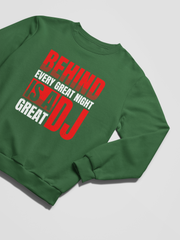 BEHIND EVERY GREAT NIGHT IS A GREAT DJ - Sweatshirt 5 Colours