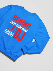 BEHIND EVERY GREAT NIGHT IS A GREAT DJ - Sweatshirt 5 Colours
