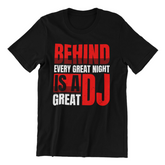Behind Every Great Night - DJ T-Shirt - 5 Colours