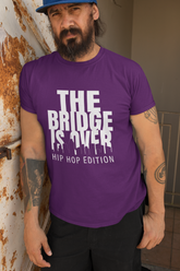 The Bridge is Over - Hip Hop T-Shirt - 5 Colours