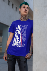 Just Chill Till The Next Episode - Hip Hop T-Shirt - 5 Colours