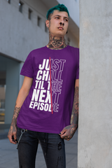 Just Chill Till The Next Episode - Hip Hop T-Shirt - 5 Colours