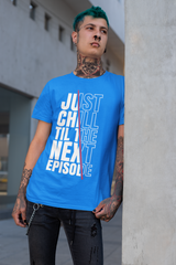 Just Chill Till The Next Episode - Hip Hop T-Shirt - 5 Colours