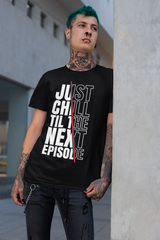 Just Chill Till The Next Episode - Hip Hop T-Shirt - 5 Colours