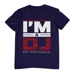 I'm a DJ Not Your Playlist - T-Shirt - 5 Colors