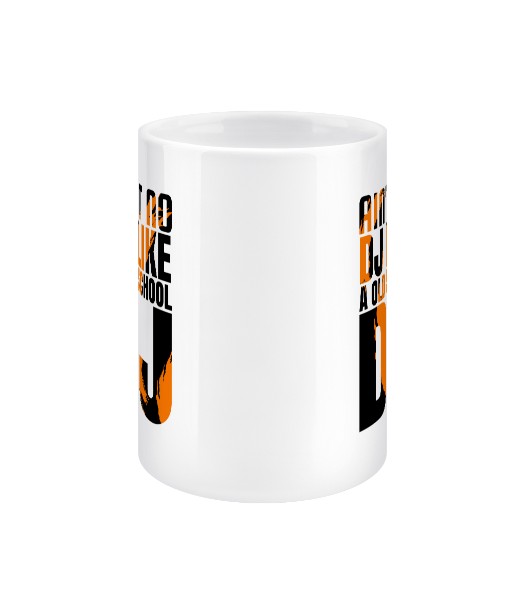 Ain't No DJ Like A Old School DJ — 15oz Ceramic Mug