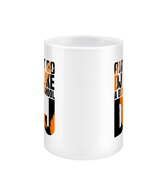 Ain't No DJ Like A Old School DJ — 15oz Ceramic Mug
