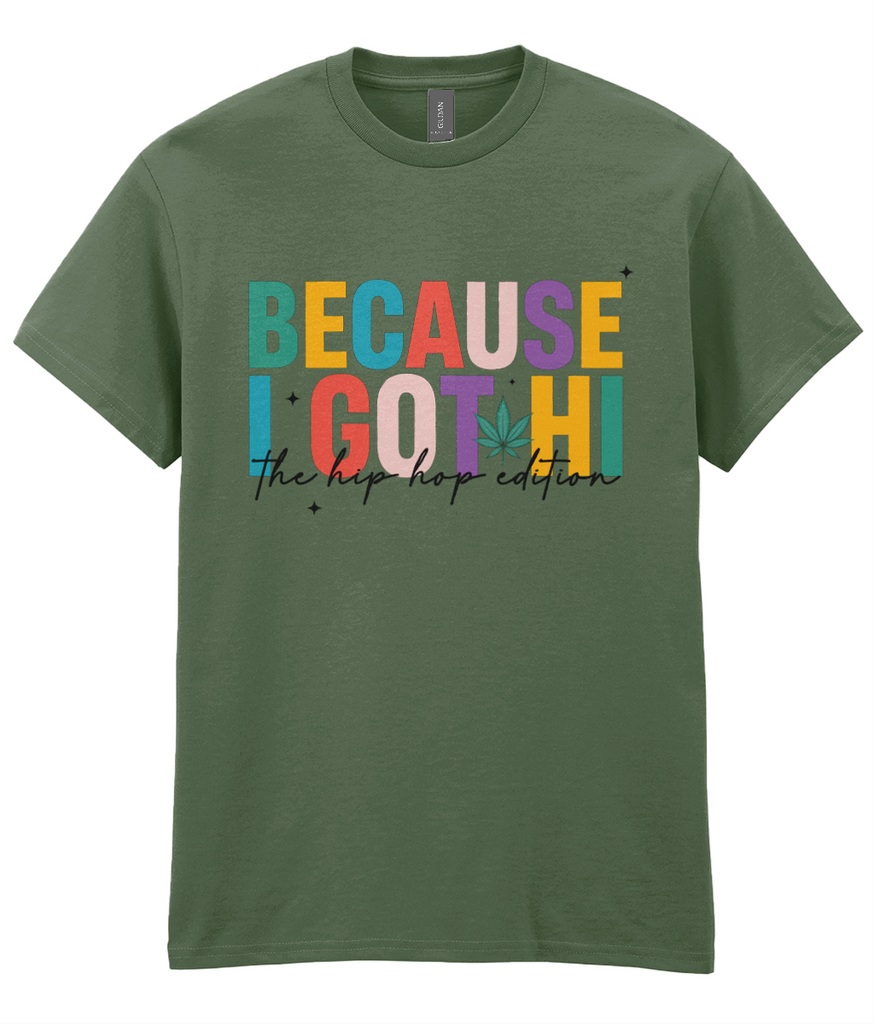 Because I got Hi - Hip Hop T-Shirt