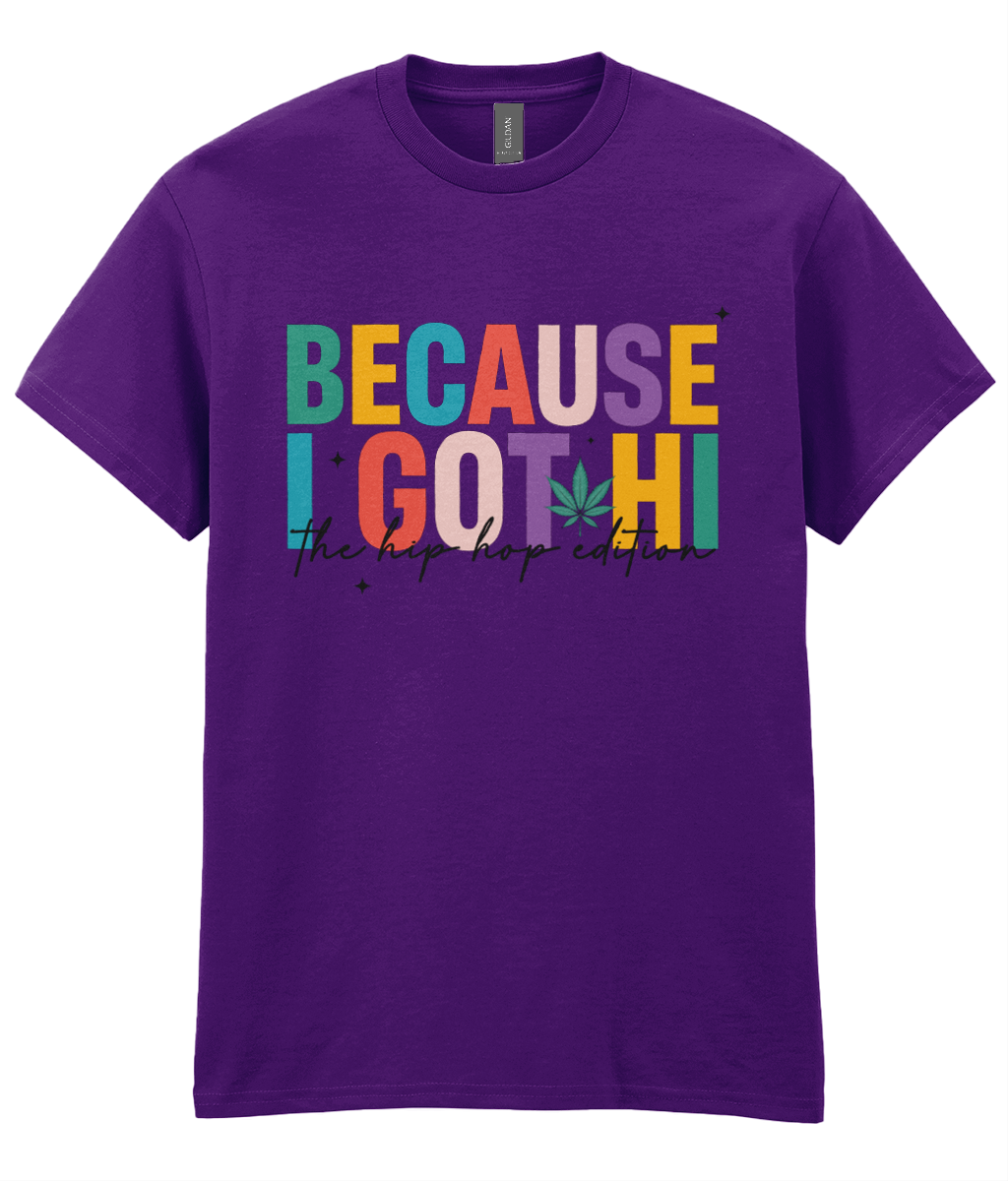Because I got Hi - Hip Hop T-Shirt