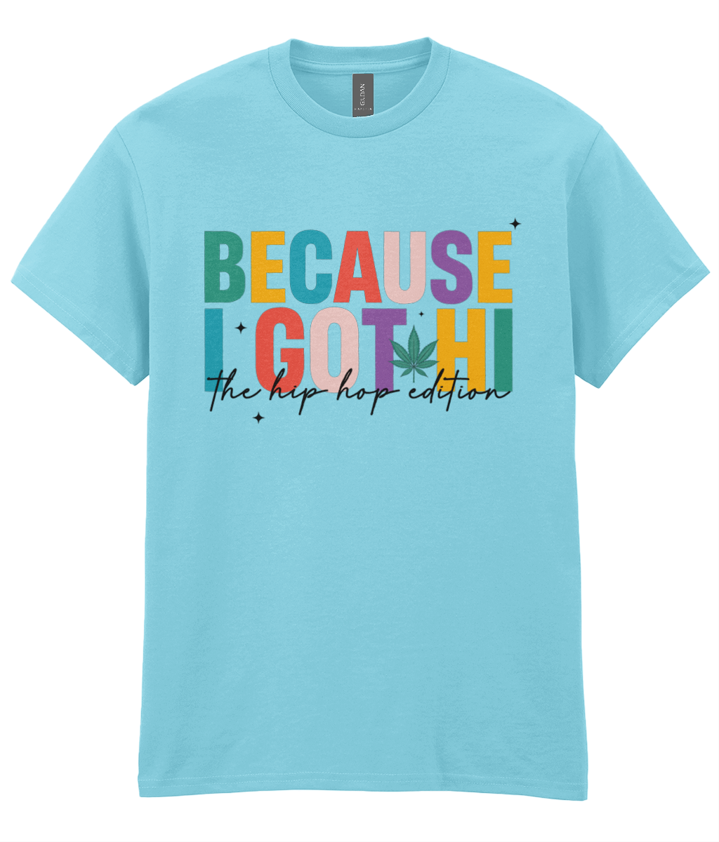 Because I got Hi - Hip Hop T-Shirt
