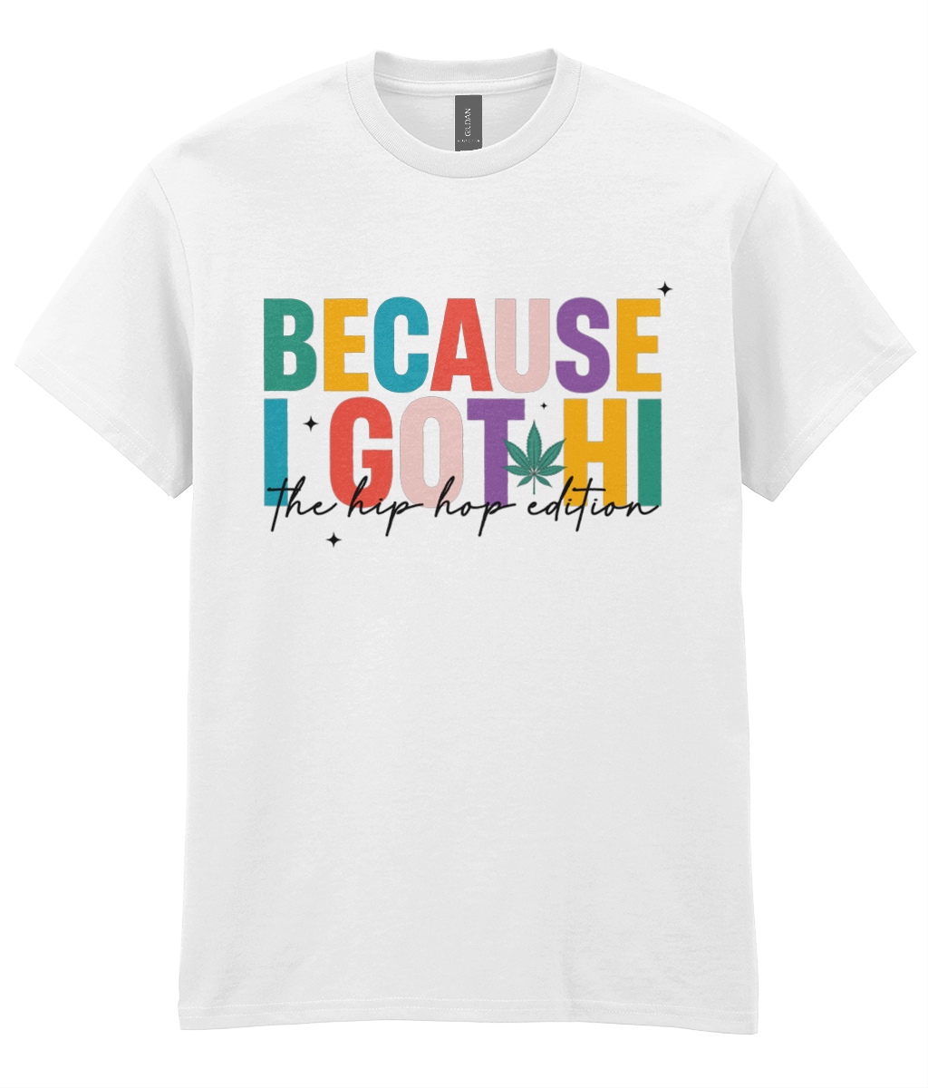 Because I got Hi - Hip Hop T-Shirt
