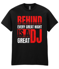 Behind Every Great Night - DJ T-Shirt - 5 Colours
