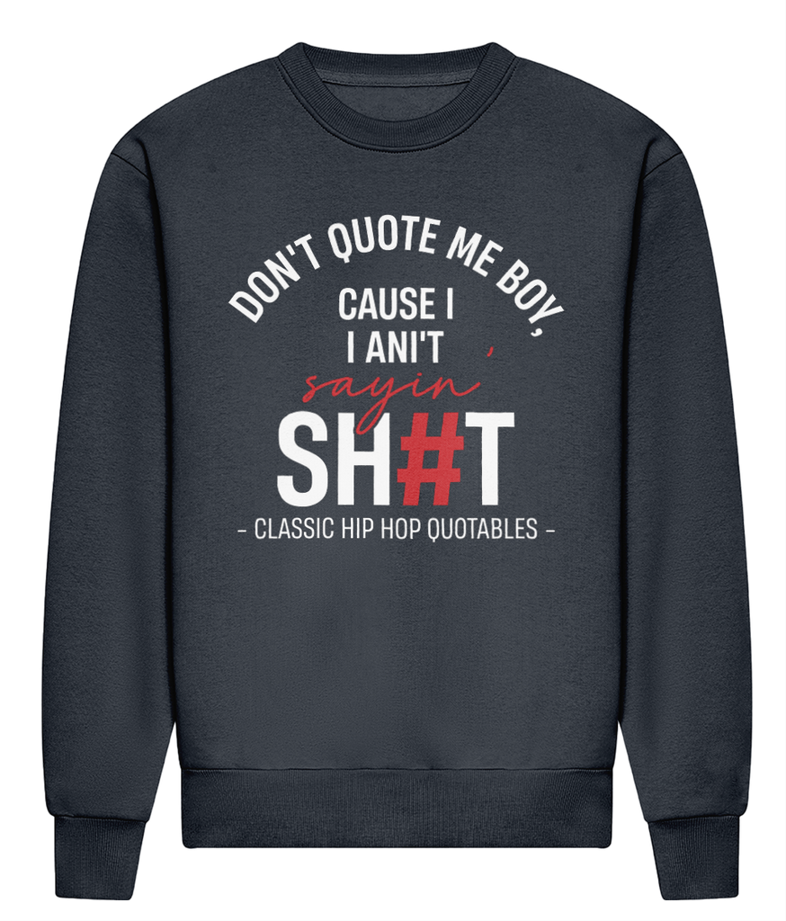Don't Quote Me Boy - Heavyweight Signature Sweatshirt