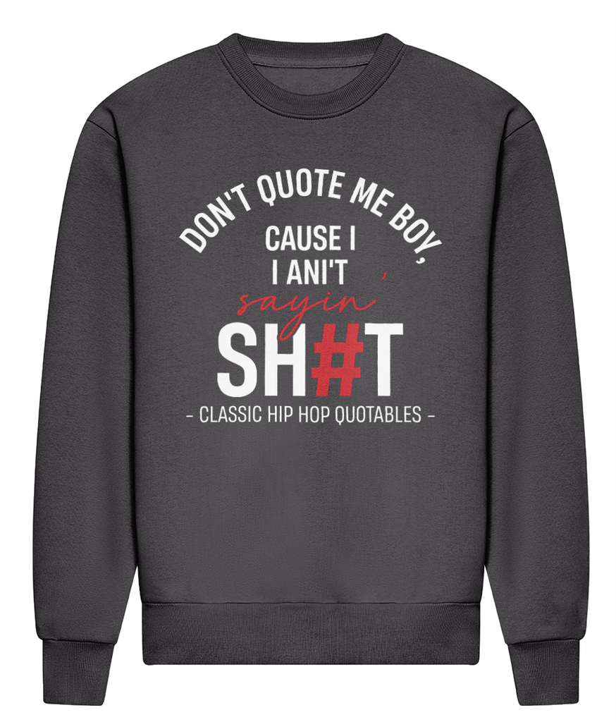 Don't Quote Me Boy - Heavyweight Signature Sweatshirt