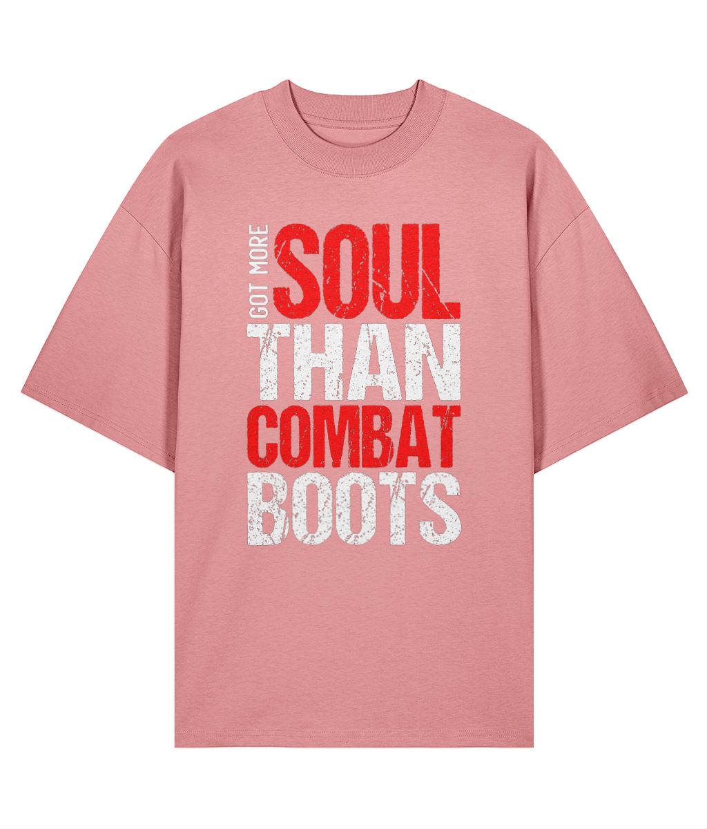 Got More Soul Than Combat Boots - Oversize Organic Tee