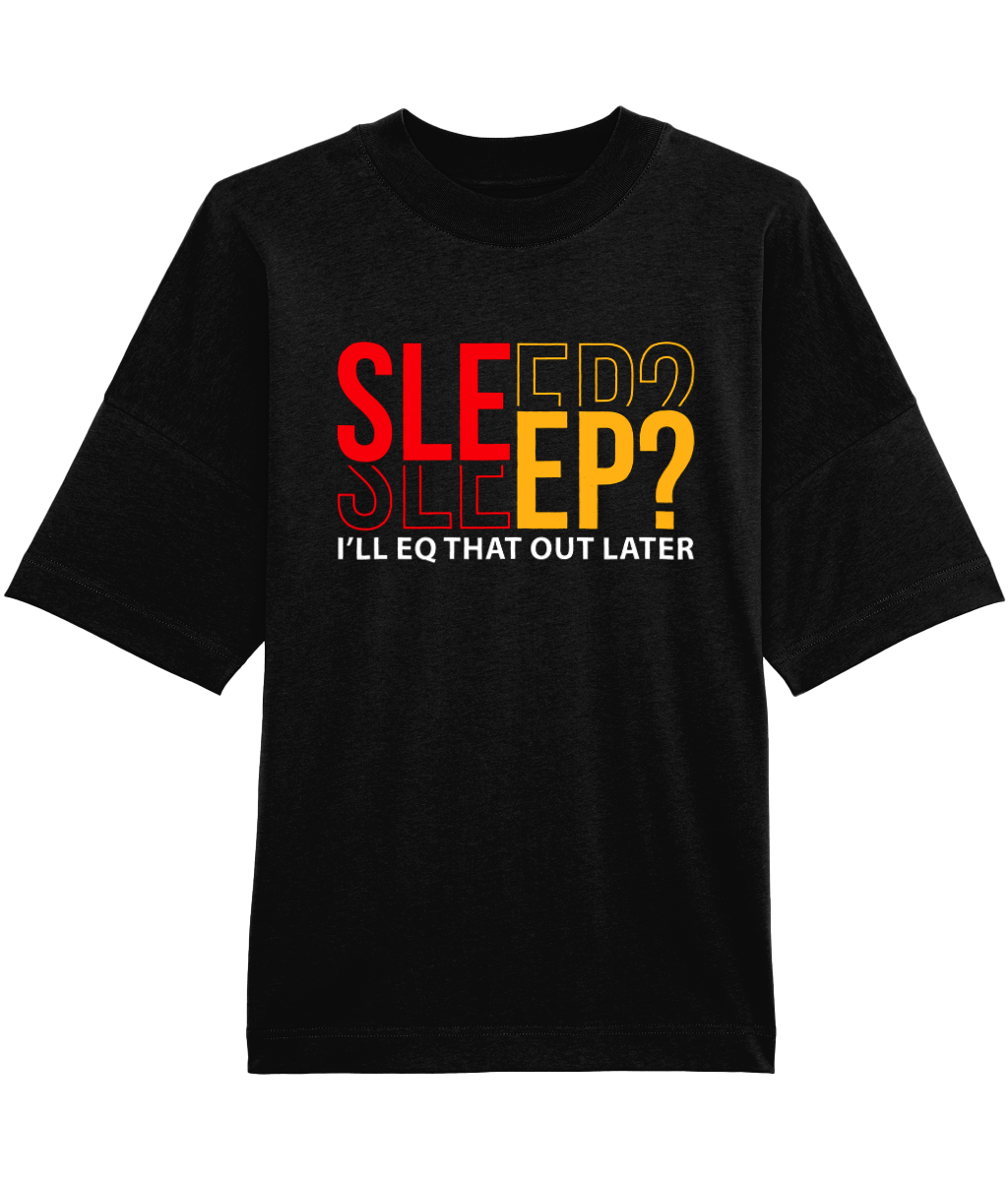 I'll EQ That Out Later - Oversized Organic Tee