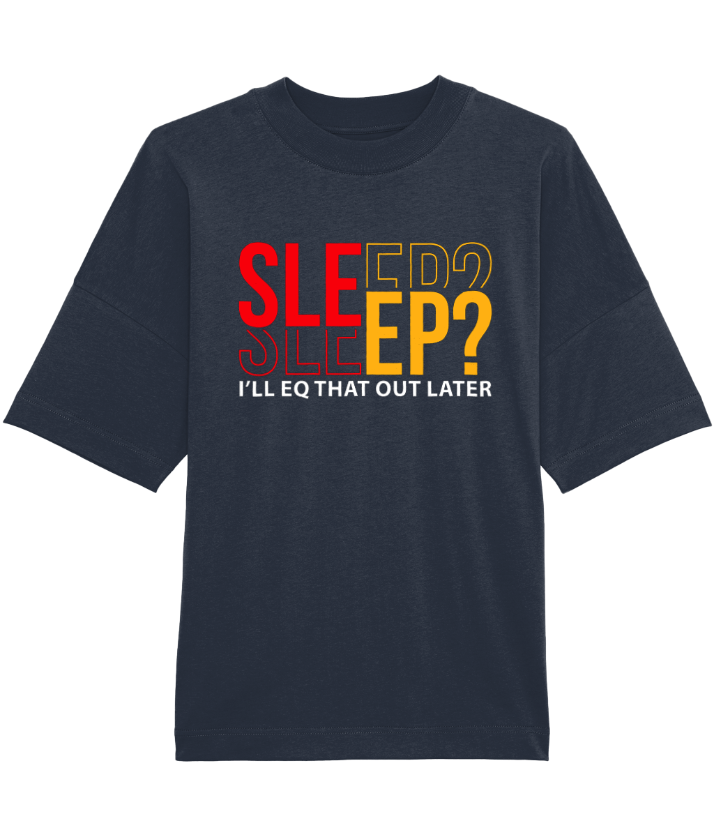 I'll EQ That Out Later - Oversized Organic Tee