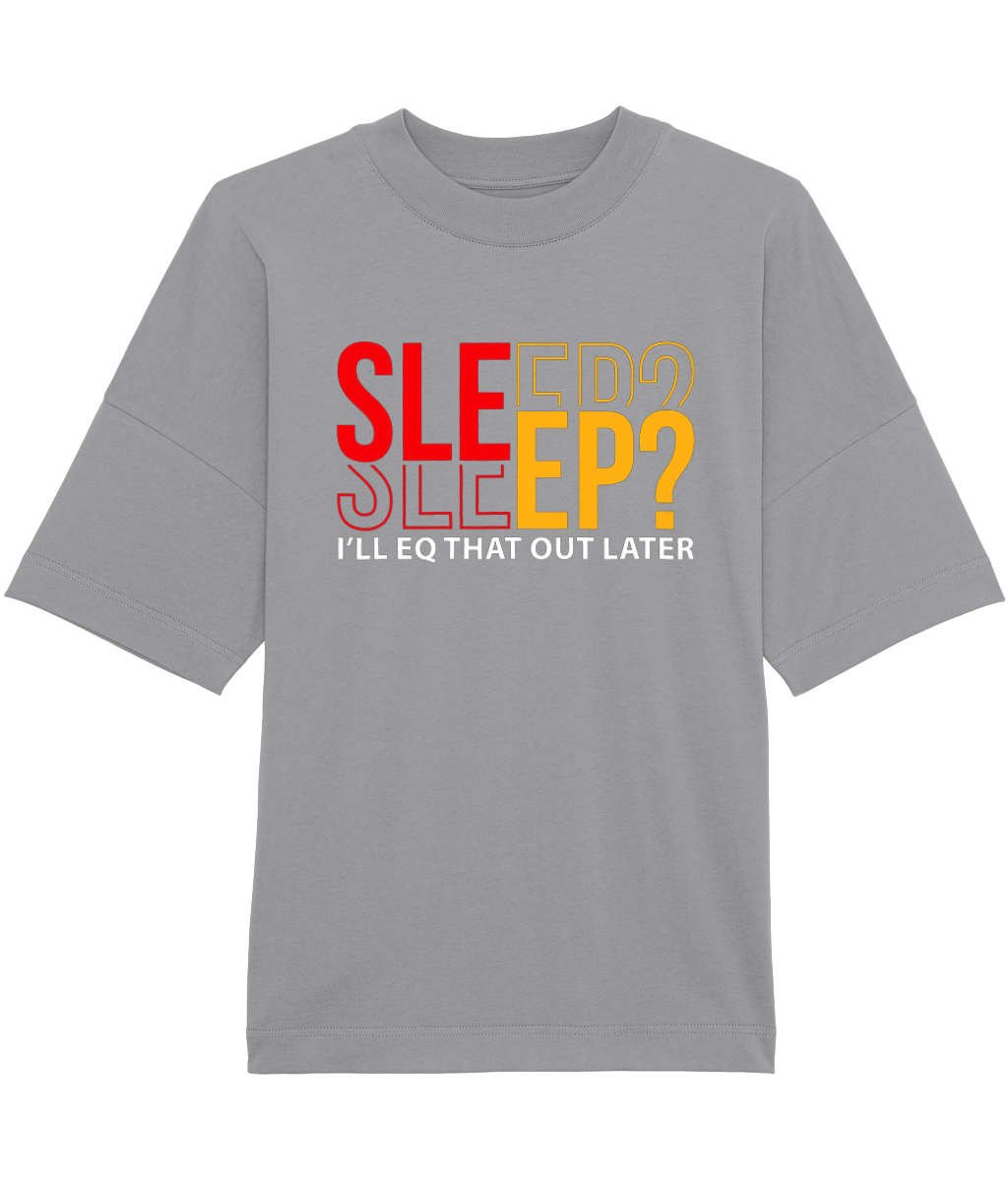 I'll EQ That Out Later - Oversized Organic Tee