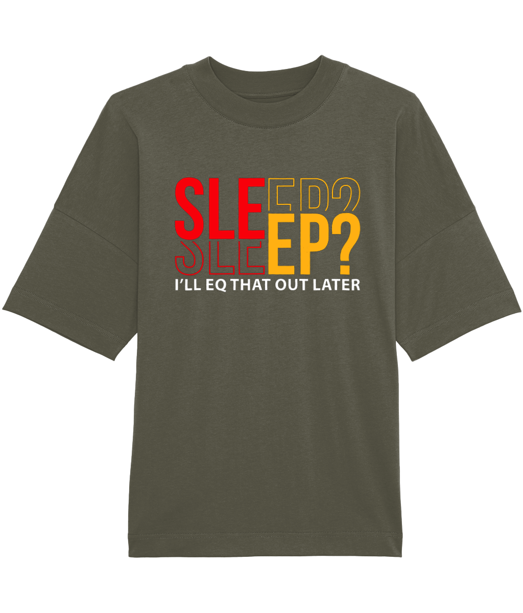 I'll EQ That Out Later - Oversized Organic Tee