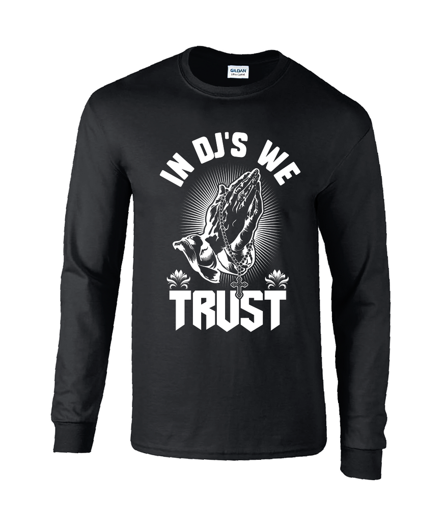 In DJ's We Trust - Long Sleeve T-Shirt