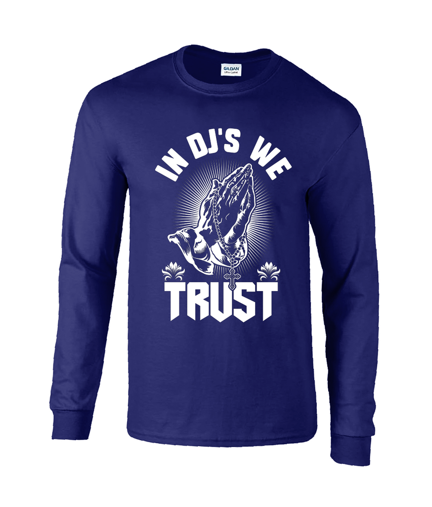 In DJ's We Trust - Long Sleeve T-Shirt