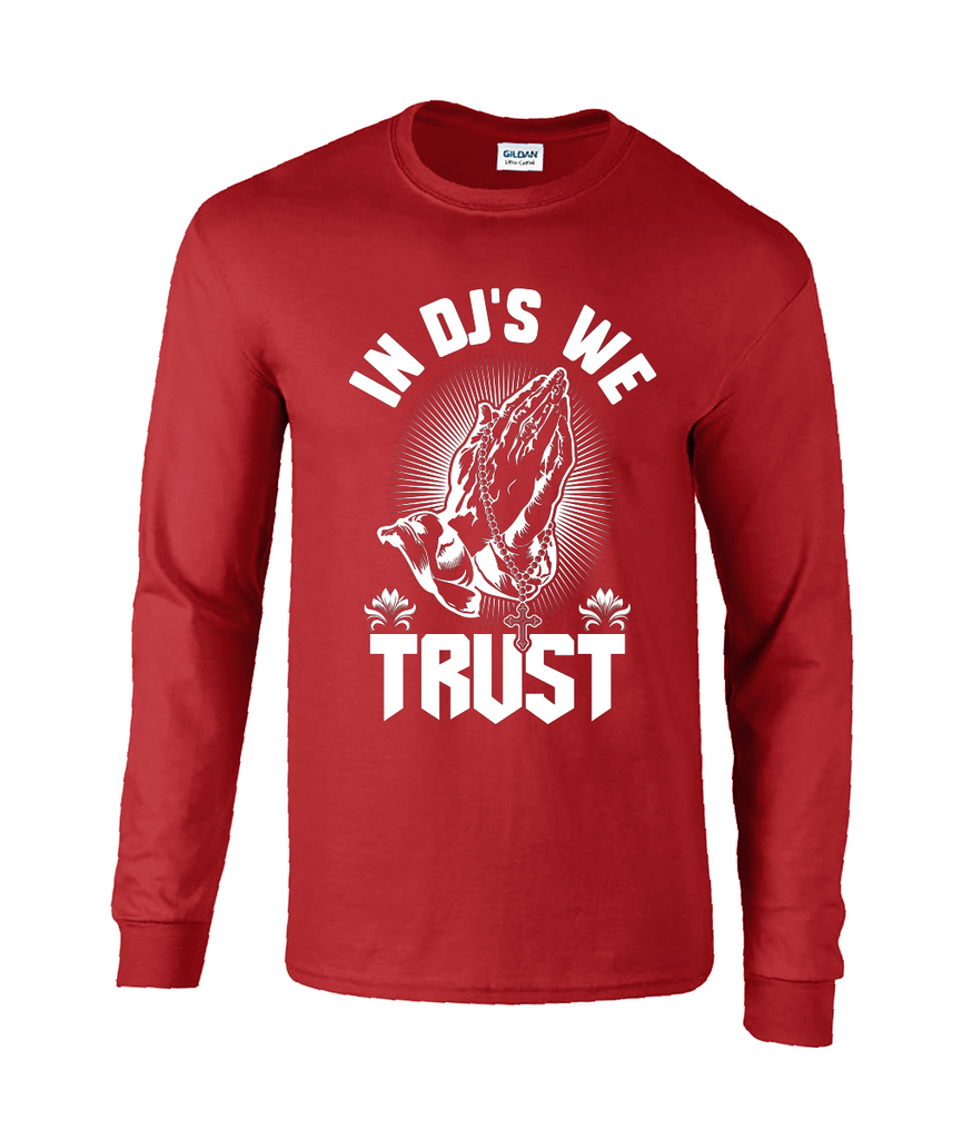 In DJ's We Trust - Long Sleeve T-Shirt
