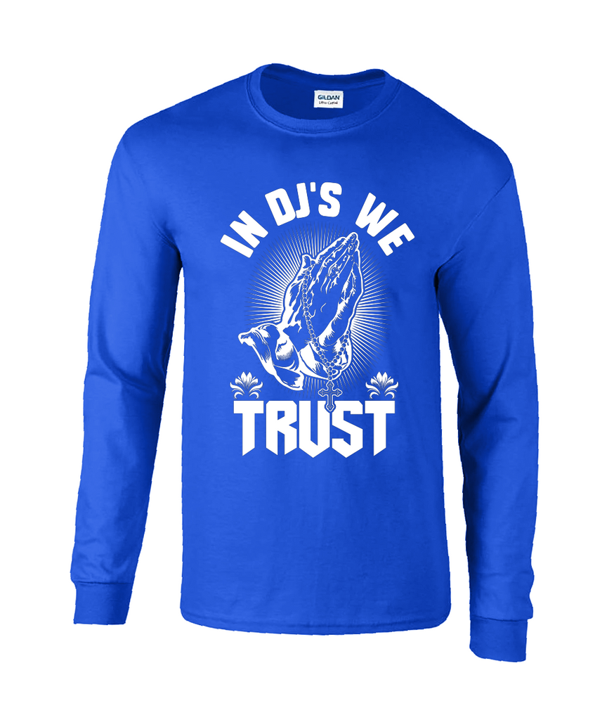 In DJ's We Trust - Long Sleeve T-Shirt