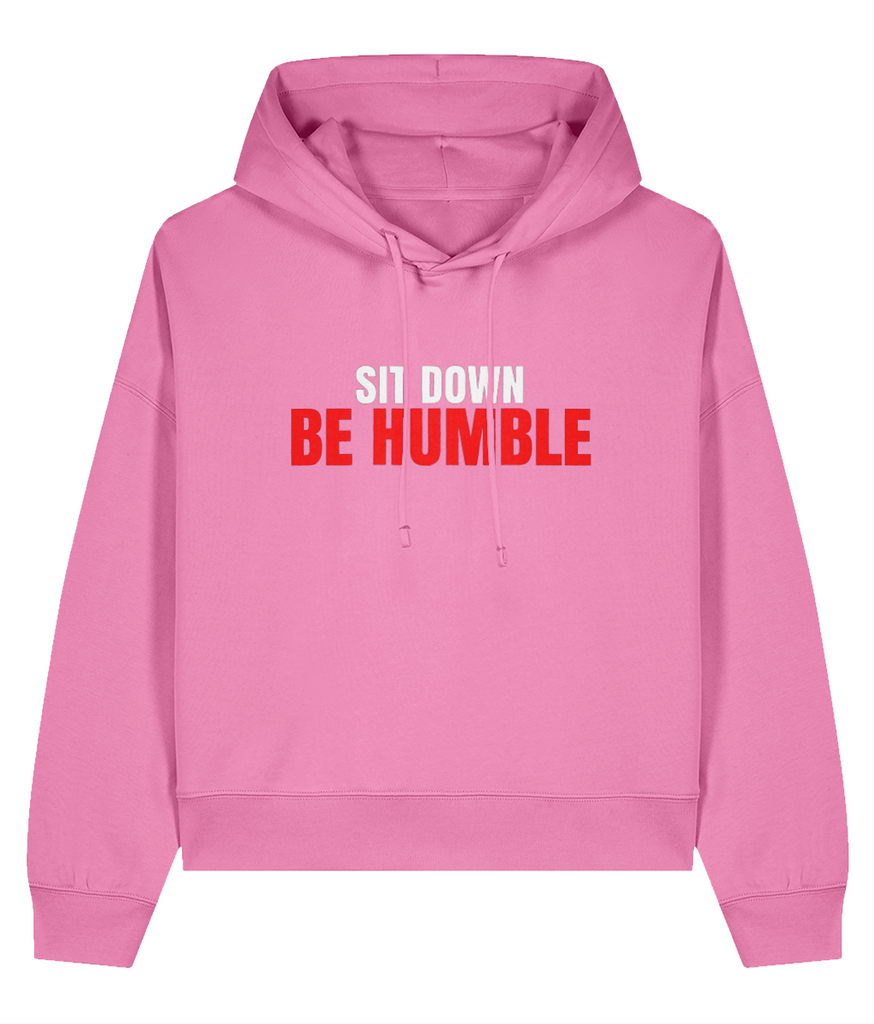 Sit Down Be Humble - Ladies Organic Hoddie