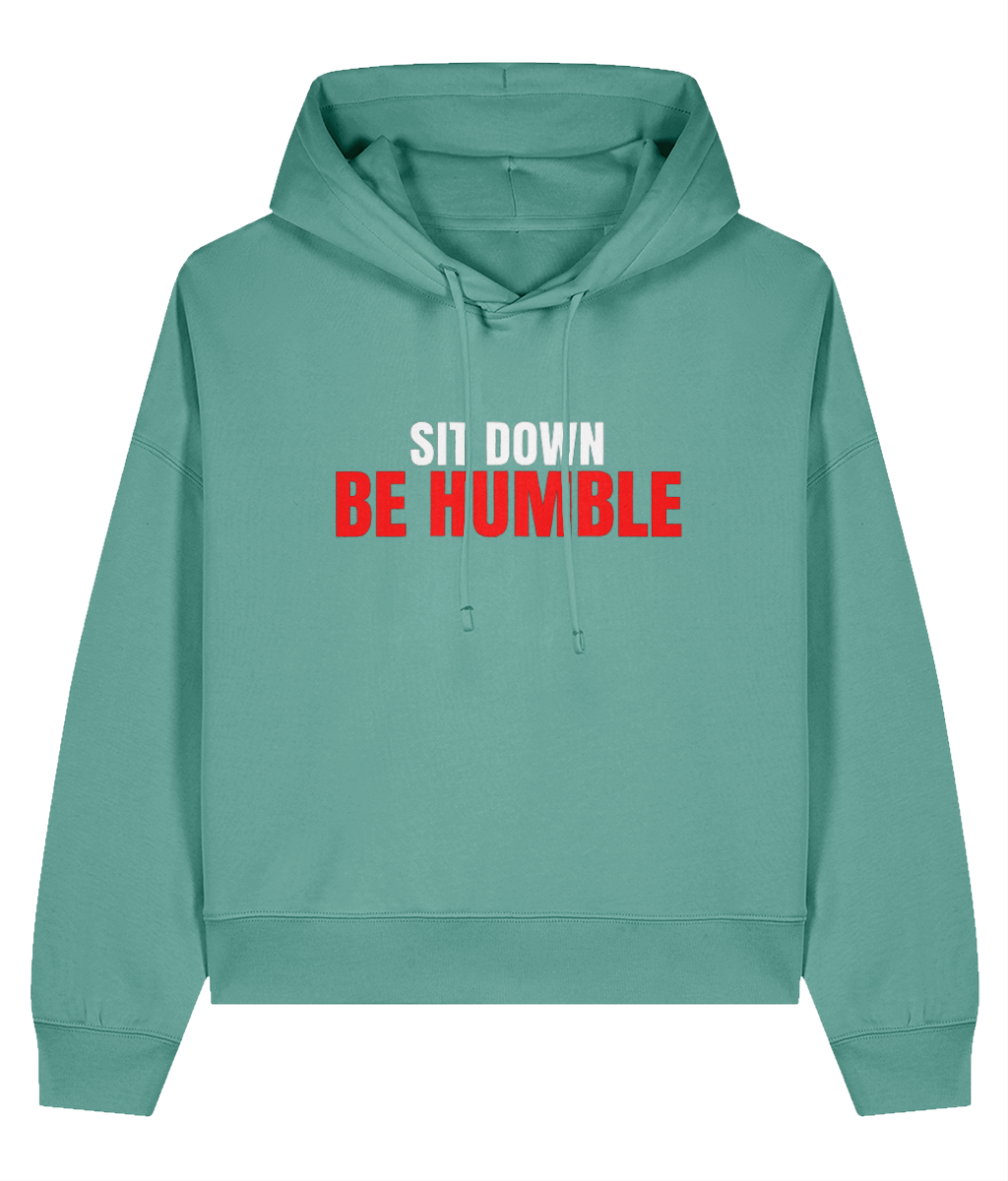 Sit Down Be Humble - Ladies Organic Hoddie