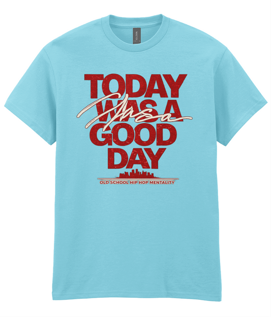 Today Was A Good Day - Hip Hop T-Shirt