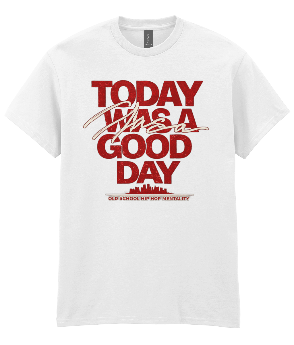 Today Was A Good Day - Hip Hop T-Shirt