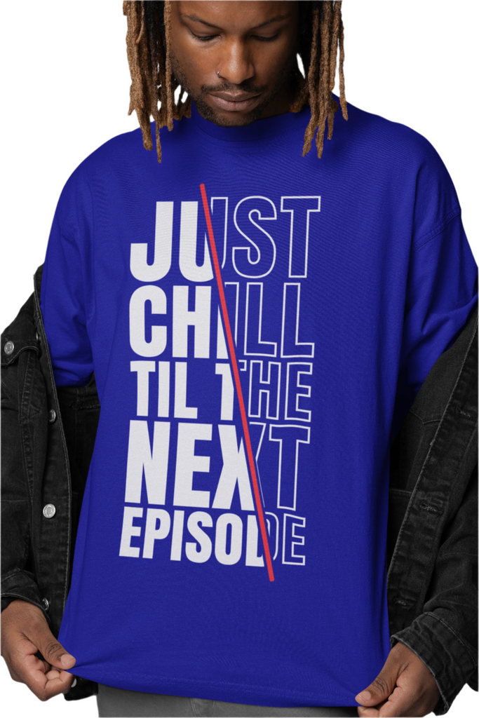 Just Chill Till The Next Episode - Hip Hop T-Shirt - 5 Colours
