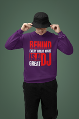 BEHIND EVERY GREAT NIGHT IS A GREAT DJ - Sweatshirt 5 Colours