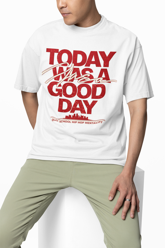 Today Was A Good Day - Hip Hop T-Shirt