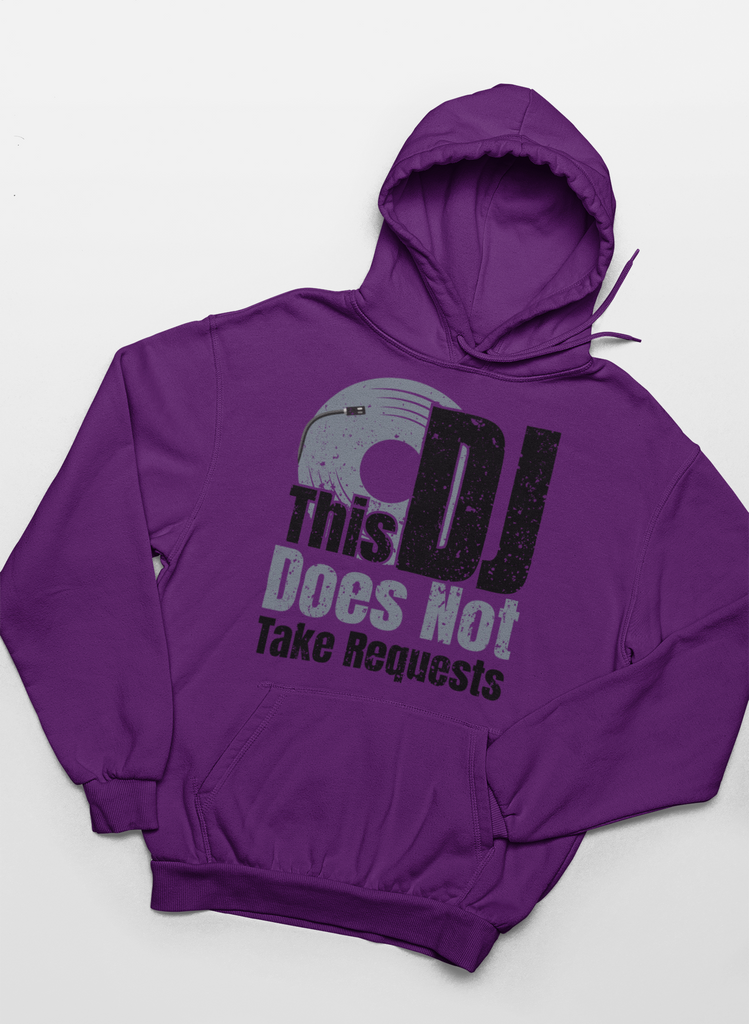 This DJ Don't Take Requests - Hoodie - 6 Colors