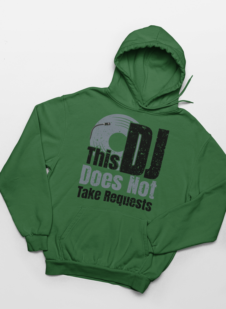 This DJ Don't Take Requests - Hoodie - 6 Colors