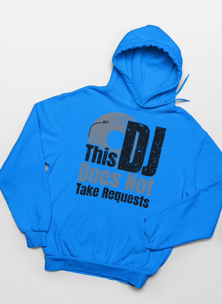 This DJ Don't Take Requests - Hoodie - 6 Colors