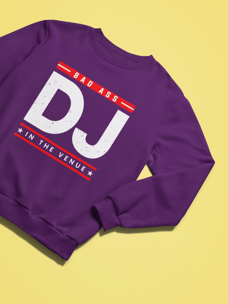 Bad Ass DJ In The Venue - Sweatshirt - 5 Colors