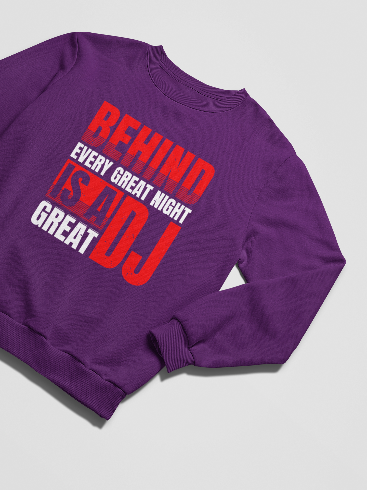 BEHIND EVERY GREAT NIGHT IS A GREAT DJ - Sweatshirt 5 Colours