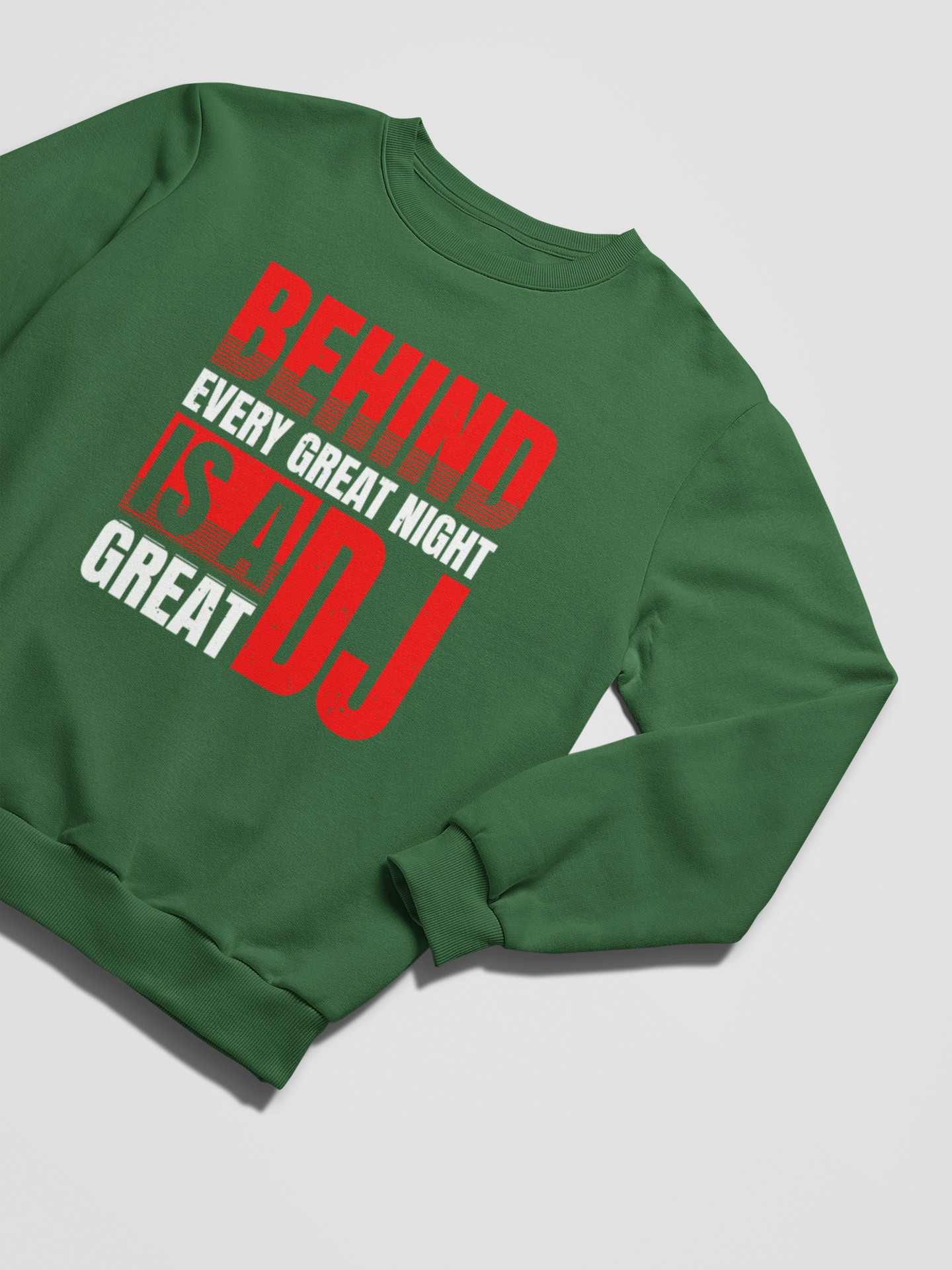 BEHIND EVERY GREAT NIGHT IS A GREAT DJ - Sweatshirt 5 Colours