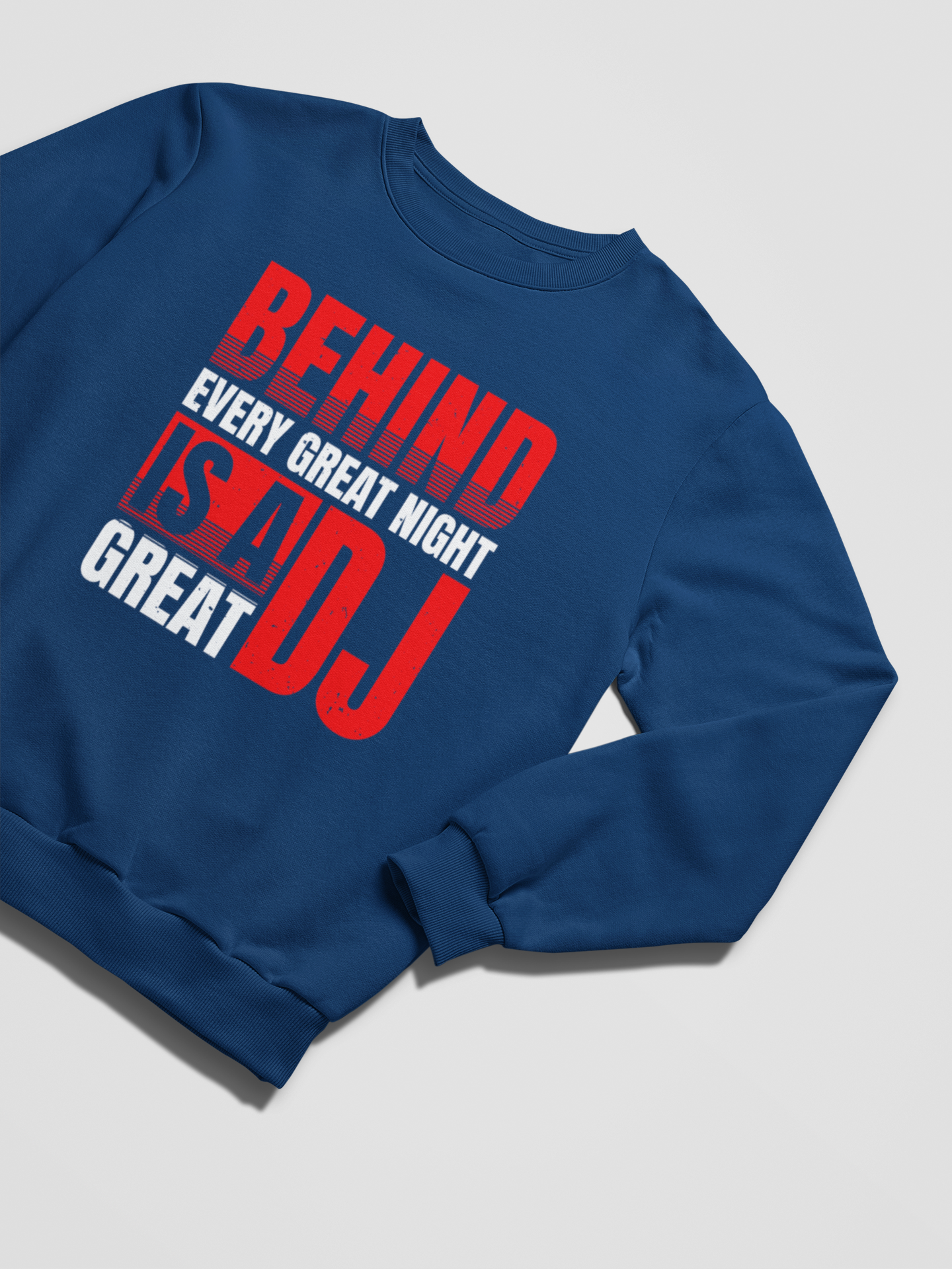 BEHIND EVERY GREAT NIGHT IS A GREAT DJ - Sweatshirt 5 Colours